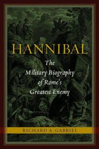Hannibal: The Military Biography of Romes Greatest Enemy