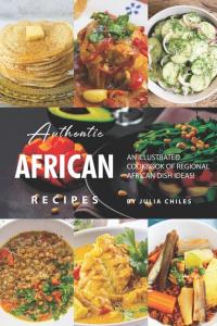 Authentic African Recipes: An Illustrated Cookbook