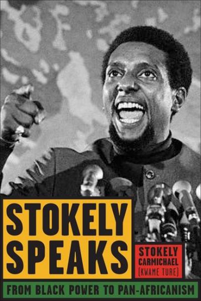 Stokely Speaks: From Black Power to Pan-Africanism -  Carmichael (Kwame Ture), Stokel