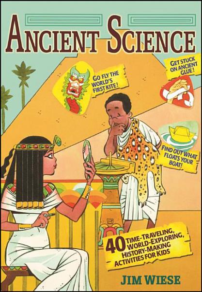 Ancient Science: 40 Activities for Kids -  Wiese, Jim