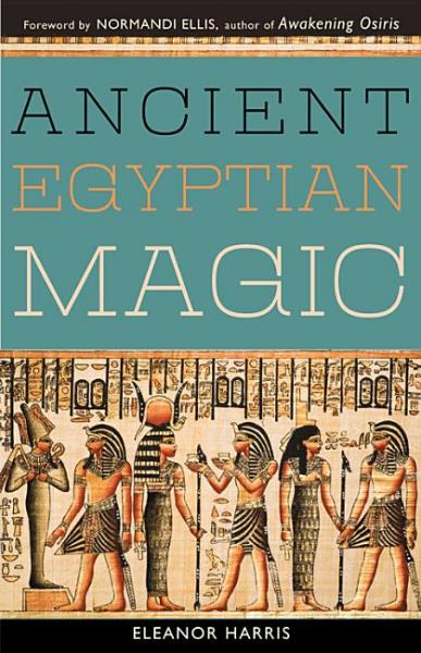 Ancient Egyptian Magic - Harris, Eleanor L