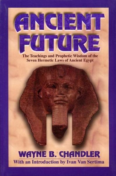 Ancient Future: The Teachings and Prophetic Wisdom - Chandler, Wayne