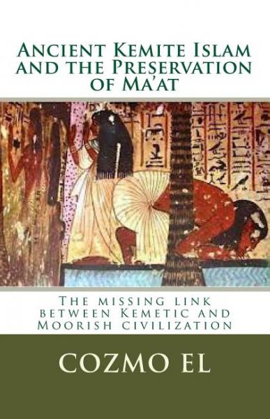 Ancient Kemite Islam and the Preservation of Maat - El, Cozmo Ali