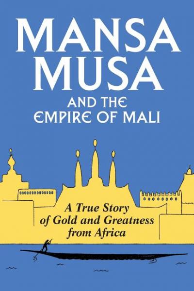 Mansa Musa and the Empire of Mali - P James Oliver