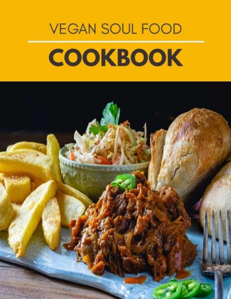 Vegan Soul Food Cookbook: Easy Vegan Recipes for Spice and Soul - Victoria Skinner 