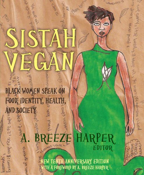 Sistah Vegan: Black Female Vegans Speak - A Breeze Harper