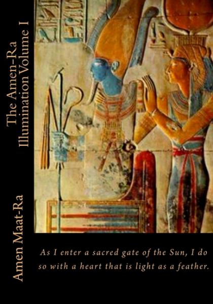 The Amen-Ra Illumination Volume I - Amen Maat-Ra