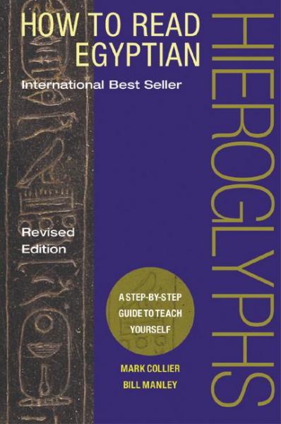 How to Read Egyptian Hieroglyphs - Mark Collier & Bill Manley 