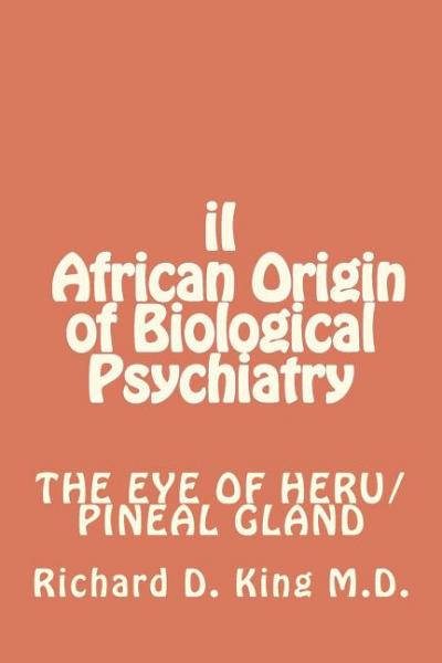 African Origin of Biological Psychiatry - Richard D  King M D