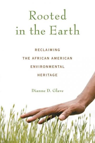 Rooted in the Earth: Reclaiming the African American Environmental Heritage - Glave, Dianne D