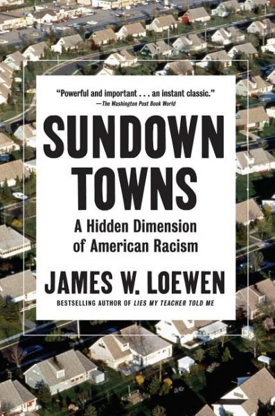 Sundown Towns: A Hidden Dimension of American Racism - Loewen, James W 