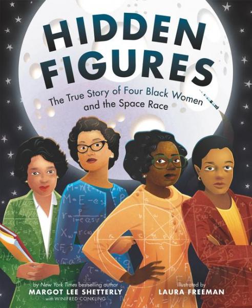 Hidden Figures: The True Story of Four Black Women and the Space Race - Margot Lee Shetterly & Laura Freeman