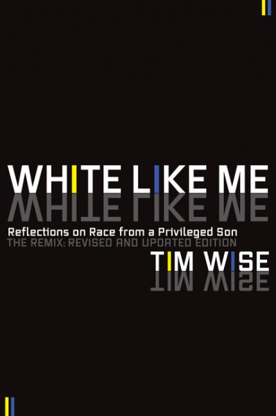 White Like Me: Reflections on Race from a Privileged Son - Tim Wise