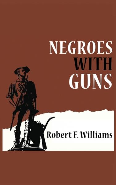 Negroes with Guns - Robert F Williams