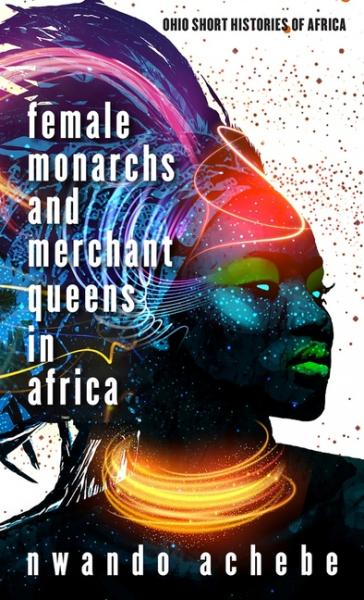 Female Monarchs and Merchant Queens in Africa - 