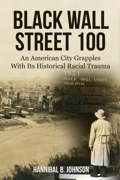 Black Wall Street 100: An American City Grapples With Its Historical Racial Trauma - Hannibal B Johnson