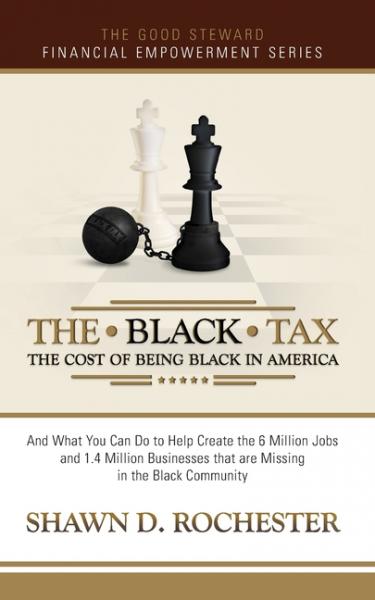 The Black Tax: The Cost of Being Black in America  - Shawn D Rochester